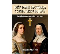 DOÑA ISABEL LA CATÓLICA Y SANTA TERESA DE JESÚS: Paralelismo entre una reina y una santa