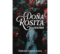 DOÑA ROSITA LA SOLTERA O EL LENGUAJE DE LAS FLORES: Edición para ESO y Bachillerato