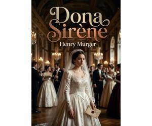 Dona Sirène: La passion et le mystère s'entrelacent dans un récit captivant d'Henry Murger, où une jeune femme, entre noblesse et secret, bouleverse les destins.
