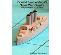 Donald Featherstone’s Naval War Games: Wargaming with Model Ships