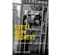 Donald J. Raleigh Soviet Baby Boomers (Poche) Oxford Oral History Series