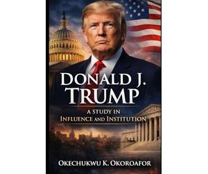 Donald J. Trump: A Study in Influence and Institution.: Power, Party Realignment, and Constitutional Resilience in the Modern Presidency.