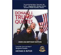 Donald J. Trump Quotes: 250TH USA BIRTHDAY EDITION Compiled by Michael D. Butler