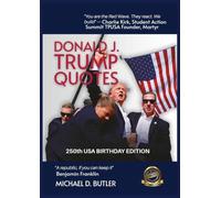 Donald J. Trump Quotes: 250TH USA BIRTHDAY EDITION Compiled by Michael D. Butler