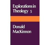 Donald MacKinnon, Explorations in Theology Donald Mackenzie MacKinnon (Auteur)
