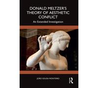 Donald Meltzer's Theory of Aesthetic Conflict An Extended Investigation - João Sousa Monteiro - Routledge - ebook (ePub) - Livre