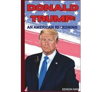 DONALD TRUMP: AN AMERICAN RECKONING