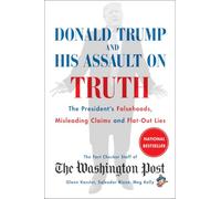 Donald Trump and His Assault on Truth: The President's Falsehoods, Misleading Claims and Flat-Out Lies