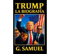 Donald Trump - La Biografía: La historia completa del Presidente que cambió Estados Unidos