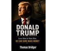 Donald Trump: Love Him or Hate Him, He Can Sure Make Money