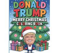 Donald Trump Merry Christmas Coloring Book: Fun Holiday Cheer for All Ages: Enjoy 50 Entertaining Xmas Noel Day Coloring Pages