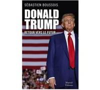 Donald Trump, retour vers le futur Sébastien Boussois (Auteur)
