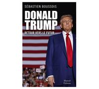Donald Trump, retour vers le futur - Sébastien Boussois - Mareuil Editions - broché - Essai