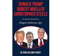 Donald Trump, Robert Mueller, Christopher Steele – Magnat, homme de main, espion