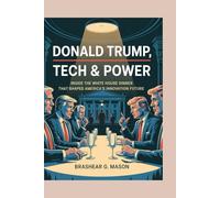 Donald Trump, Tech & Power: Inside the White House Dinner that Shaped America’s Innovation Future