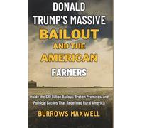 Donald Trump's Massive bailout And the American farmers: Inside the $10 Billion Bailout, Broken Promises, and Political Battles That Redefined Rural America