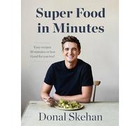 Donal's Super Food in Minutes: Easy Recipes. 30 Minutes or Less. Good for you too!