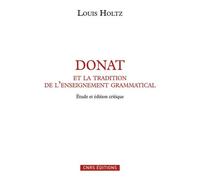 Donat Et La Tradition De L'enseignement Grammatical - Etude Sur L'ars Donati Et Sa Diffusion (Ive-Ixe Siècle) Et Édition Critique