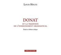 Donat Et La Tradition De L'enseignement Grammatical - Etude Sur L'ars Donati Et Sa Diffusion (Ive-Ixe Siècle) Et Édition Critique