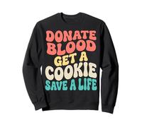 Donate Blood Get A Cookie Save A Life Sweatshirt