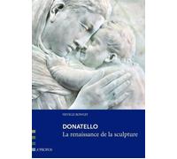 Donatello, La Renaissance De La Sculpture - Neville Rowley - A Propos Eds - broché - Monographie