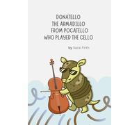 Donatello The Armadillo From Pocatello Who Played The Cello (Wild About Animals)