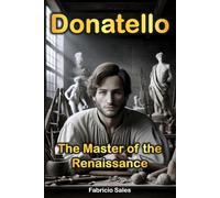 Donatello: The Master Of The Renaissance