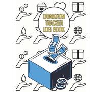 Donation Tracker Log Book: Donation Money Bookkeeping Journal For Nonprofits Charities & Nonprofit Organizations A Perfect Log Book For Charity Donations