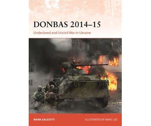 Donbas 2014-15 Undeclared and Uncivil War in Ukraine - Mark Galeotti - Osprey Publishing - ebook (ePub) - Livre