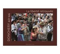 DONCHERY 40-44 La liberté retrouvée Bernard Chopplet (Auteur)
