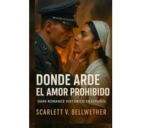 DONDE ARDE EL AMOR PROHIBIDO. Dark Romance Histórico en Español: Londres en la 2ª Guerra Mundial. Entre bombas y promesas rotas, dos enemigos desafían al cielo. Te romperá el alma y te hará arder