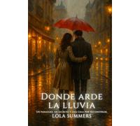 Donde arde la lluvia: Donde arde la lluvia: Un paraguas, un secreto y una casa por reconstruir