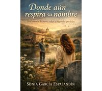 DONDE AÚN RESPIRA SU NOMBRE: UNA HISTORIA DE AMOR, CULPA Y SEGUNDAS PÉRDIDAS