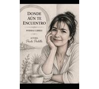 DONDE AÚN TE ENCUENTRO: Poemas Libres