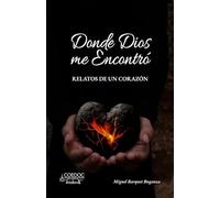 Donde Dios me Encontró: RELATOS DE UN CORAZÓN