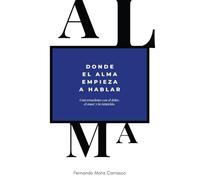 Donde el alma empieza a hablar: Conversaciones con el dolor, el amor y la intuición