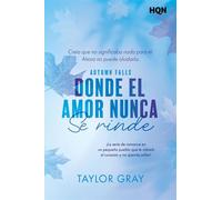 Donde el amor nunca se rinde ¡La serie de romance en un pequeño pueblo que te robará el corazón! Autumn Falls, Libro 3 - Taylor Gray - Harlequin, una división de HarperCollins Ibérica, S.A. - ebook (e