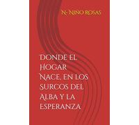 Donde el Hogar Nace, en los Surcos del Alba y la Esperanza