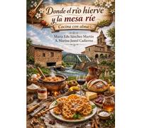 Donde el río hierve y la mesa ríe: Cocina con alma
