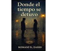 Donde el tiempo se detuvo: Lo que el destino me robó