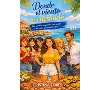 Donde el viento nos desnudó.: Una herencia inesperada, cinco amigas y una pasión que lo cambiará todo.