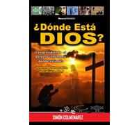 ¿DÓNDE ESTÁ DIOS?: Comprendiendo el entorno inhumano donde vivimos