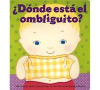 ¿Dónde está el ombliguito? (Where Is Baby's Belly Button?): Un libro para levantar ta tapita por Karen Katz (A Lift-the-Flap Story)