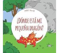 ¿Dónde Está Mi Pequeña Dragón?: Spanish Picture Book