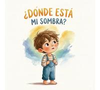 ¿Dónde está mi sombra?: Cuento para Dormir que Calma la Ansiedad Nocturna y Enseña Emociones a niños de 3 a 7 años