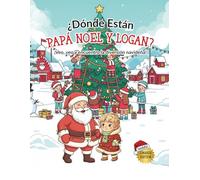 ¿Dónde Están Papá Noel y Logan? - ¡Veo, veo y encuentro la diversión navideña! (Spanish Edition): Una divertida Aventura de búsqueda Navideña Edades 5 - 9
