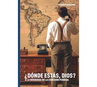 ¿DÓNDE ESTÁS, DIOS?: A la búsqueda de la conexión perdida