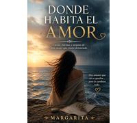 DONDE HABITA EL AMOR: Cartas, poemas y utopías de una mujer que sintió demasiado
