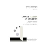 Donde habita la cultura: Distritos creativos, modelos y tensiones en la ciudad contemporánea