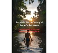 Donde la Tierra Canta y el Corazón Recuerda: "La Medicina de la Selva y el Despertar de la Conciencia"